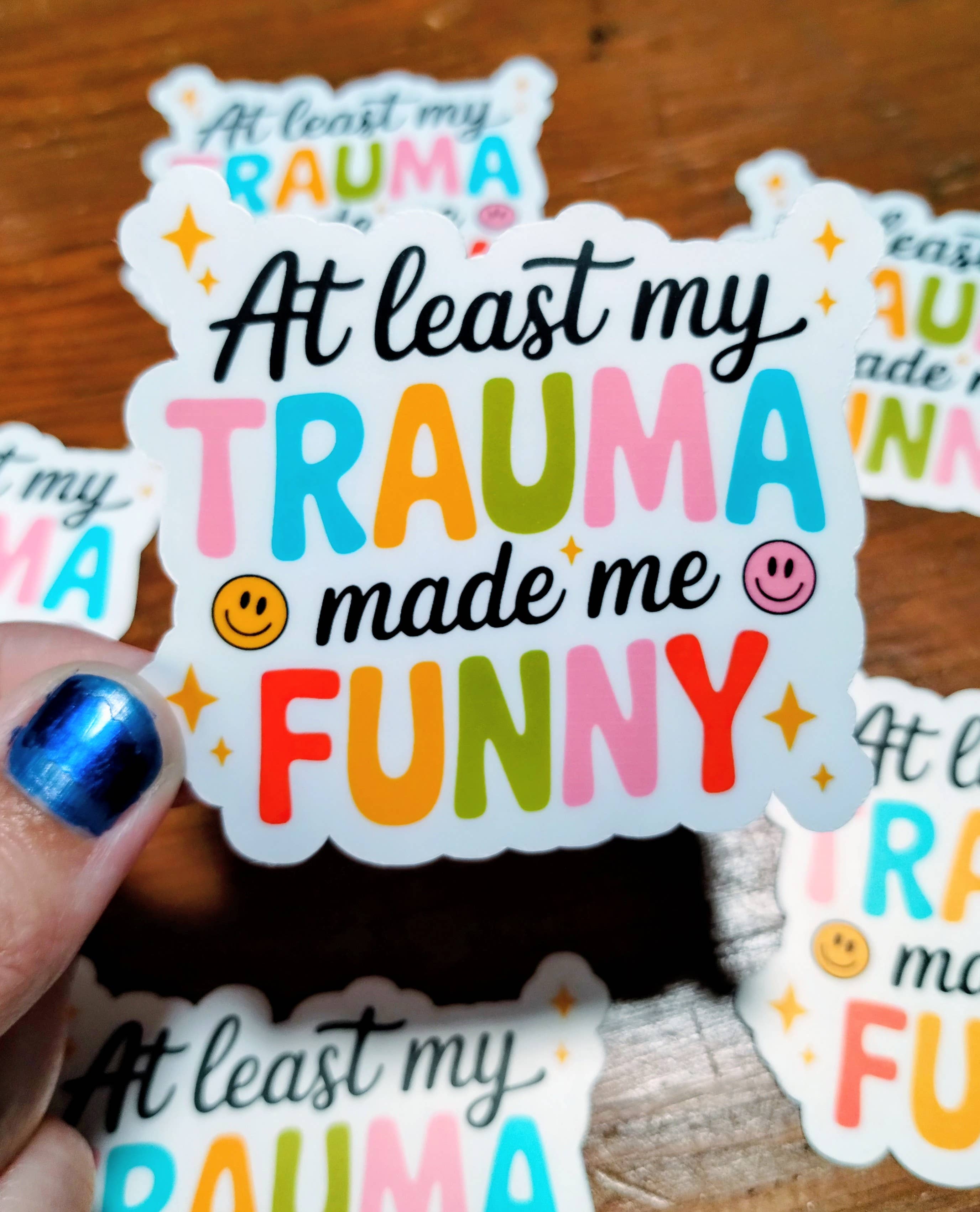 The Crafty Bookworm3 - Wholesale Sticker - At Least My Trauma Made Me Funny Sticker Mental Health Humor2