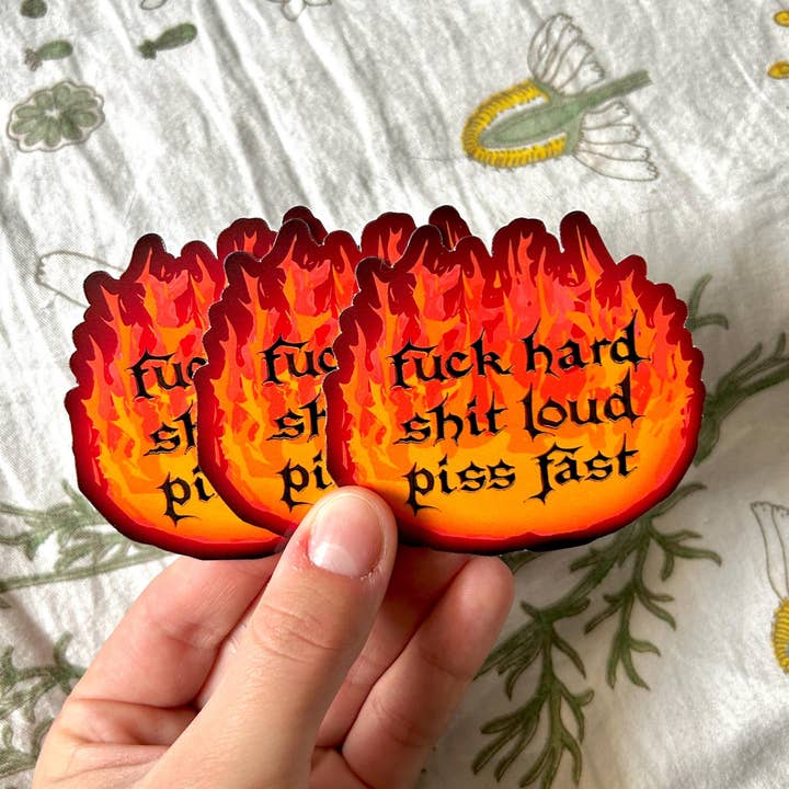 Hollandaize Art - Wholesale Sticker - "Fuck Hard, Shit Loud, Piss Fast" Fire Sticker