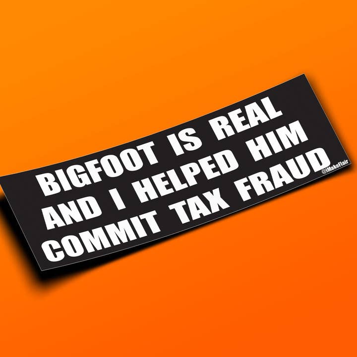 Bigfoot Is Real And I Helped Him Commit Tax Fraud for wholesale by iMakeFlair