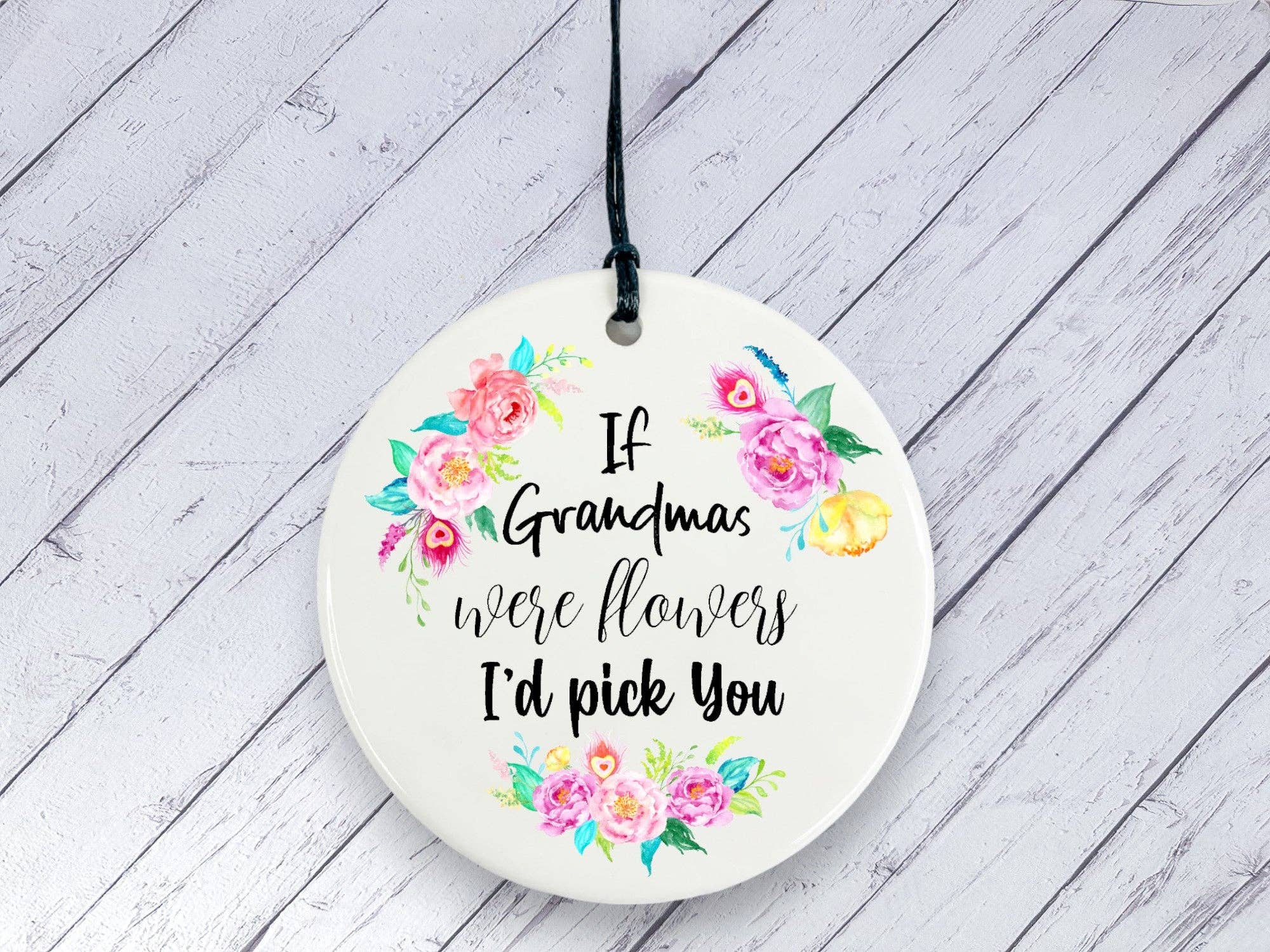 Dios Designs - Wholesale Ornament - Gift for Grandma - If Grandmas were flowers I'd pick You Floral Ceramic circle0
