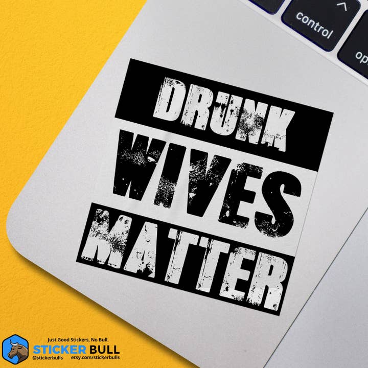 Sticker Bull - Wholesale Sticker - Drunk Wives Matter Sticker, Vinyl Stickers, Meme Sticker, Meme, Funny Sticker, Bumper Sticker Funny, Stickers, Wife Gift, Funny Gift