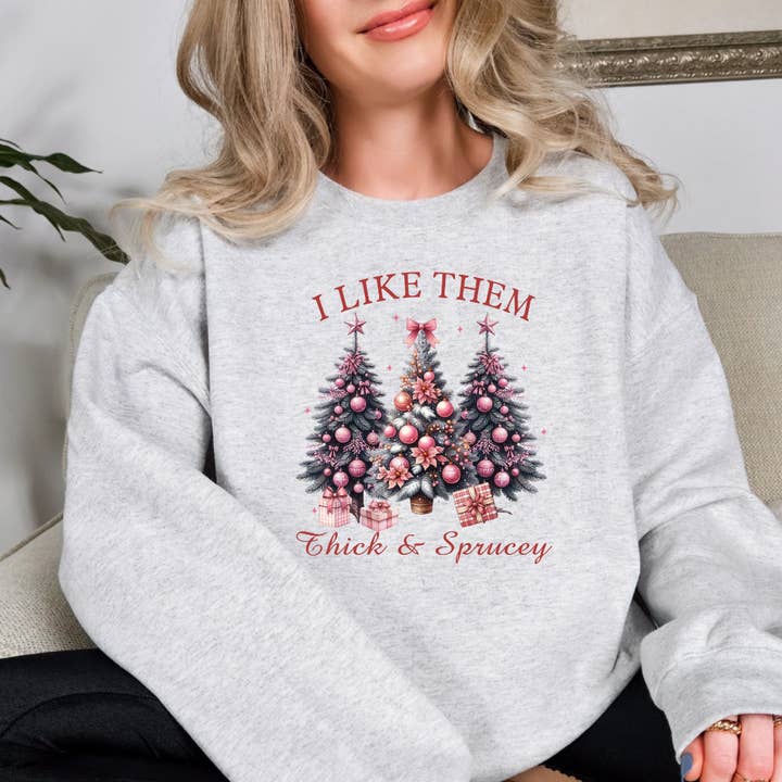 I Like Them Thick & Sprucey Christmas Sweatshirt for wholesale by Londas Tees and Tumblers