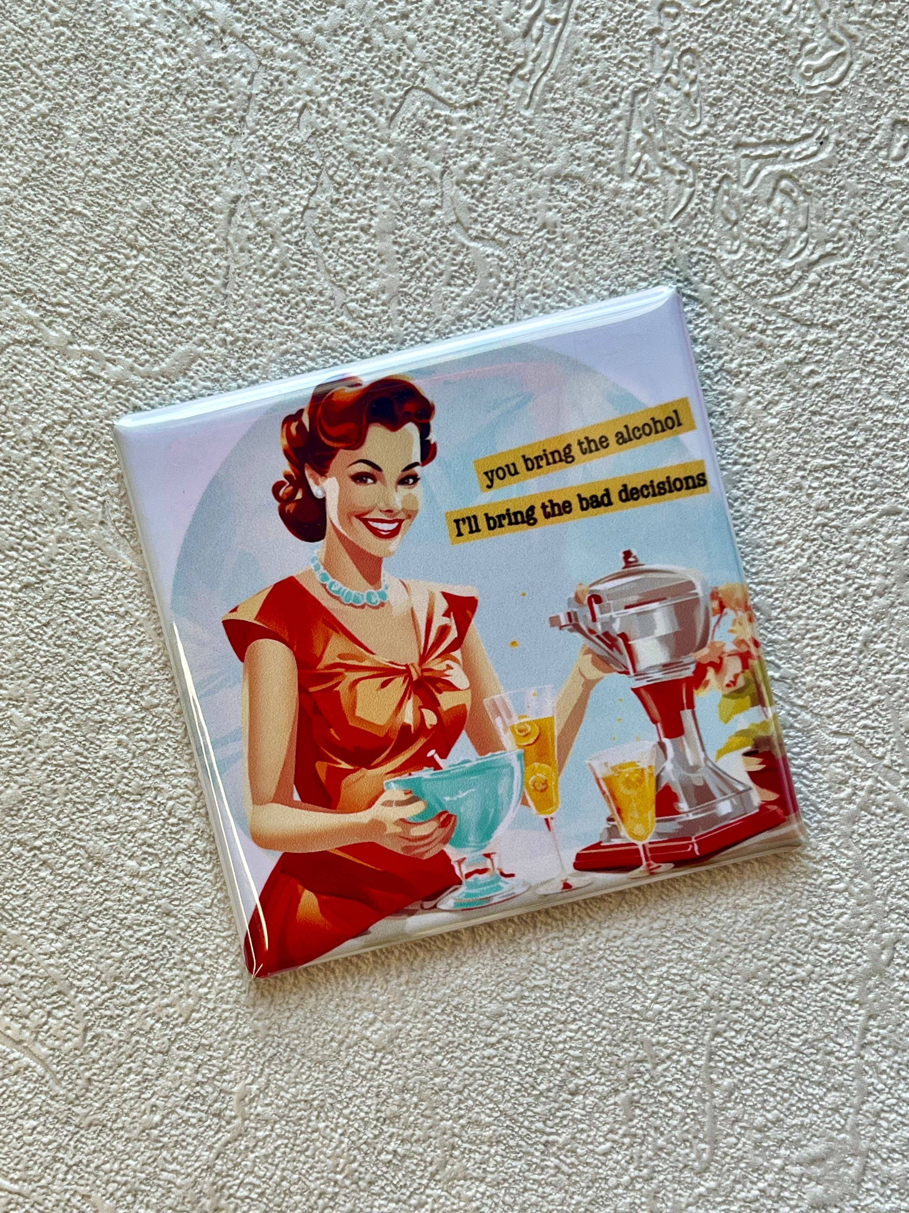 Stuck On Joy - Wholesale Magnet - YOU BRING THE ALCOHOL, I'LL BRING THE BAD DECISIONS 2x2 MAGNET1