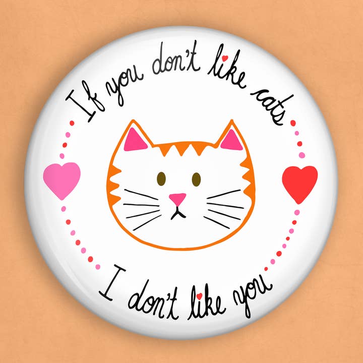 If you don't like cats I don't like you pin (1 inch diameter for wholesale by Caroline W Illustration