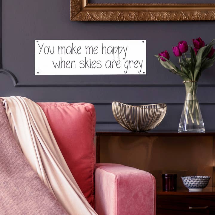 You Make Me Happy When Skies Are Grey for wholesale by White Barn Decor