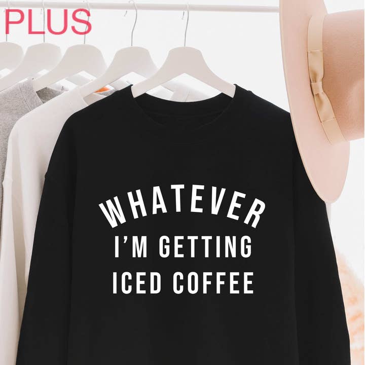 I'M GETTING ICED COFFEE Plus Size Graphic Sweatshirt for wholesale by BLUME & CO.