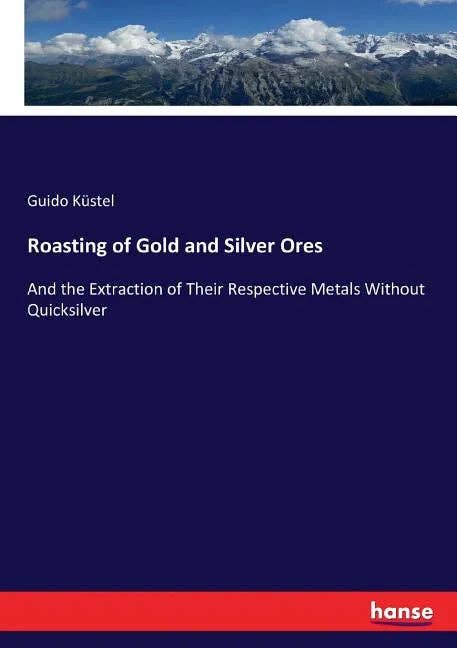 Books by splitShops - Wholesale Technology & Engineering - Roasting of Gold and Silver Ores: And the Extraction of Their Respective Metals Without Quicksilver - Paperback0