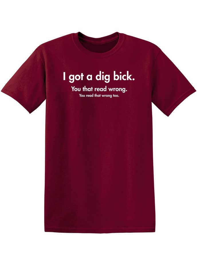 Feelin Good Tees - Wholesale Screen Printed T-Shirt - Unisex - I Got A Dig Bick You That Read Wrong You Read That Wrong Too12