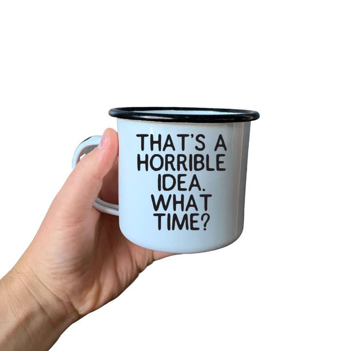 Swag Brewery - Wholesale Coffee Mug - THAT’S A HORRIBLE IDEA. WHAT TIME? | Enamel Mug3