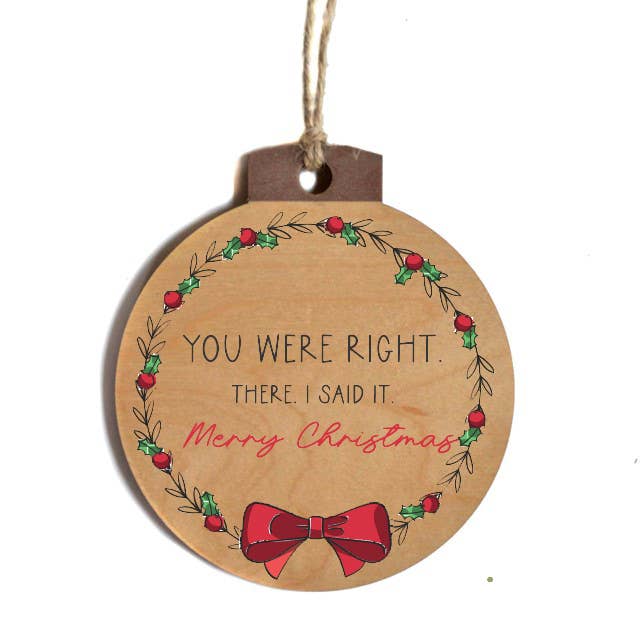 Home Accents By Driftless - Wholesale Ornament - You Were Right Merry Christmas Funny Christmas Ornaments