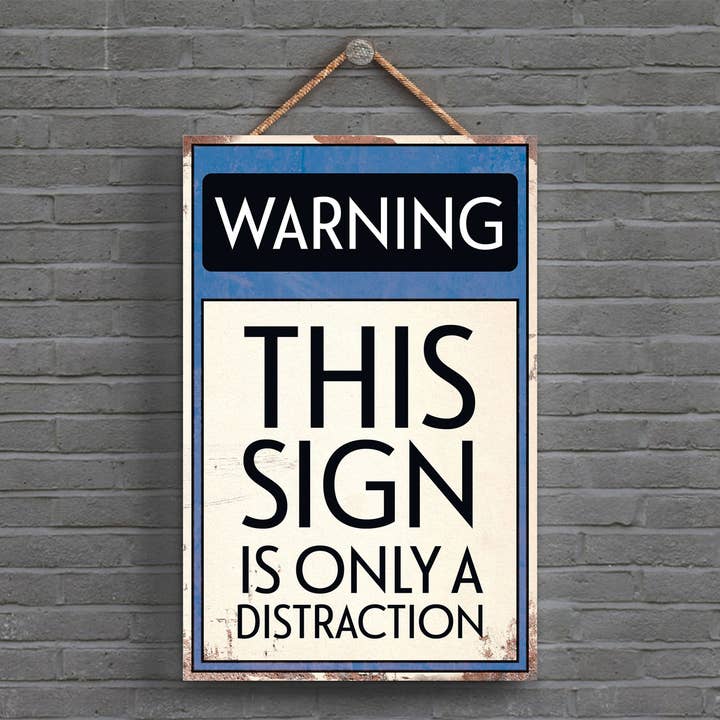 P1608 - Warning This Sign Is Only A Distraction Typography S for wholesale by Vivid Squid Wholesale