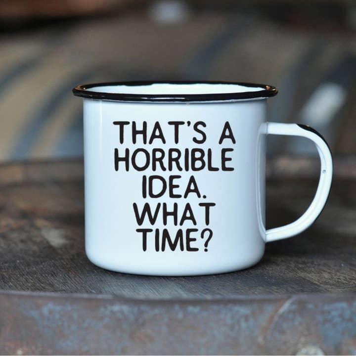 Swag Brewery - Wholesale Coffee Mug - THAT’S A HORRIBLE IDEA. WHAT TIME? | Enamel Mug4