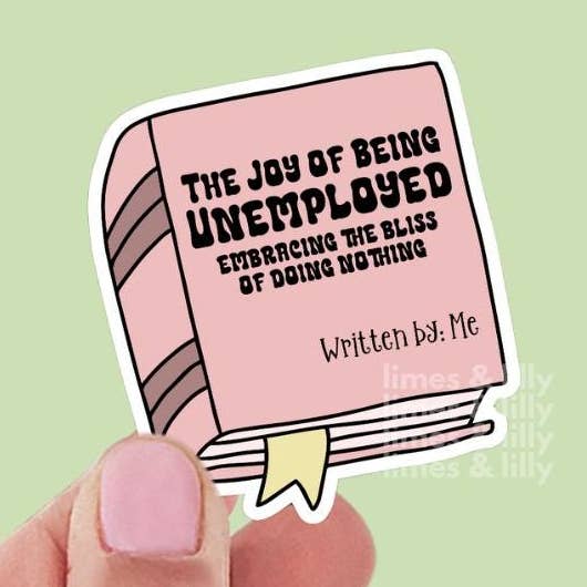 Limes & Lilly - Wholesale Sticker - The Joy Of Being Unemployed Vinyl Sticker by Me0