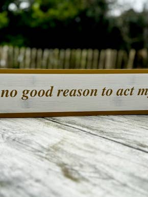 Funny Long Bamboo Sign - I See No Good Reason To Act for wholesale by Gifted Wholesale Ltd