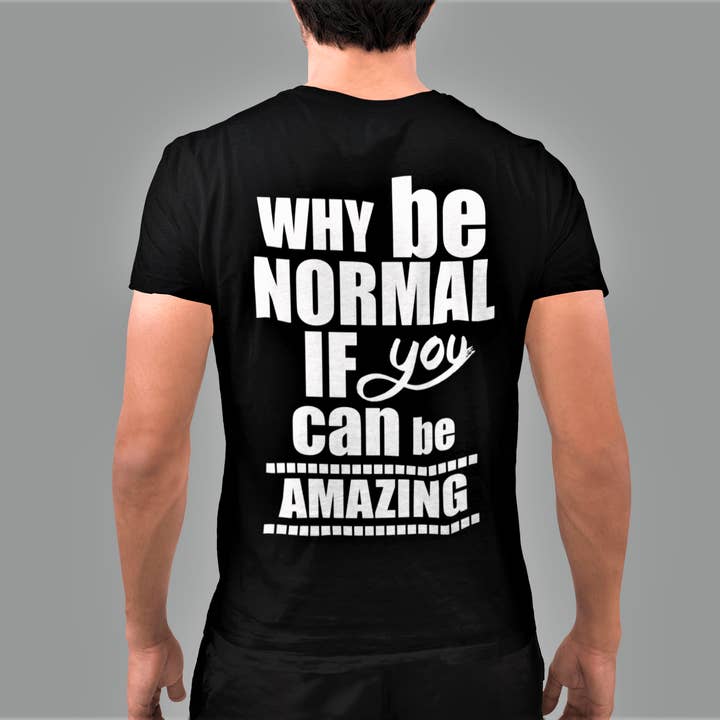 WHY BE NORMAL IF YOU CAN BE AMAZING - Men Tee Shirt for wholesale by LA Shirt Company