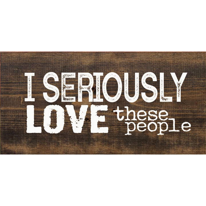 I Seriously Love These People for wholesale by SAWDUST CITY
