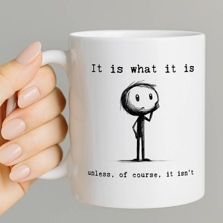 11oz White Mug - It is what it is, unless... for wholesale by Handsome Sam's