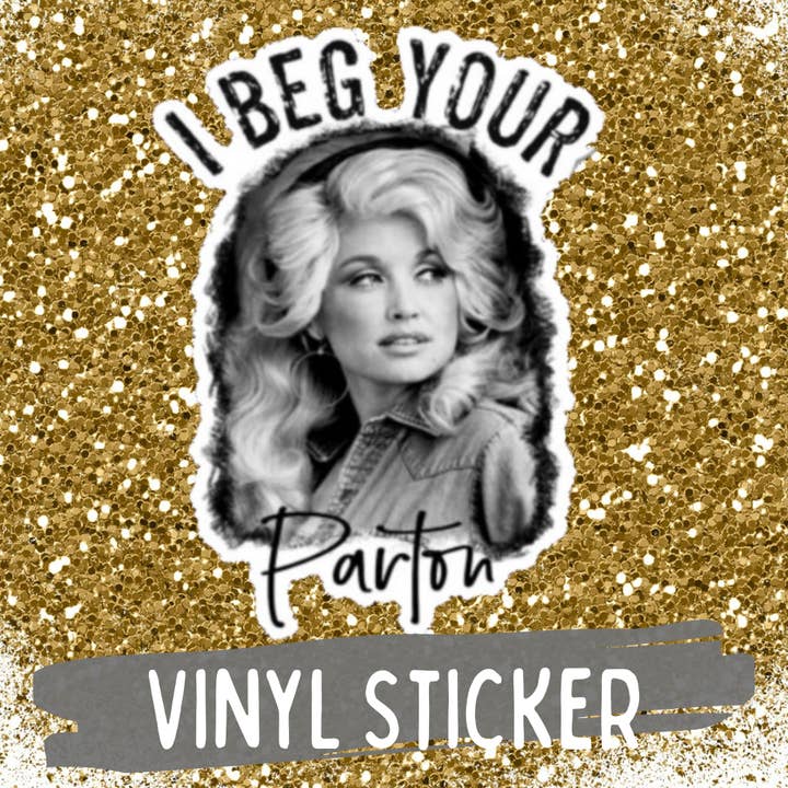 I Beg Your Parton Dolly Sticker for wholesale by Funk Town Tees