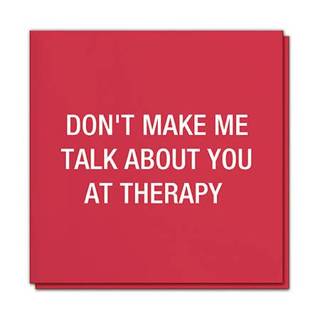 Don't make me talk about you at therapy. Napkins for wholesale by About Face Designs