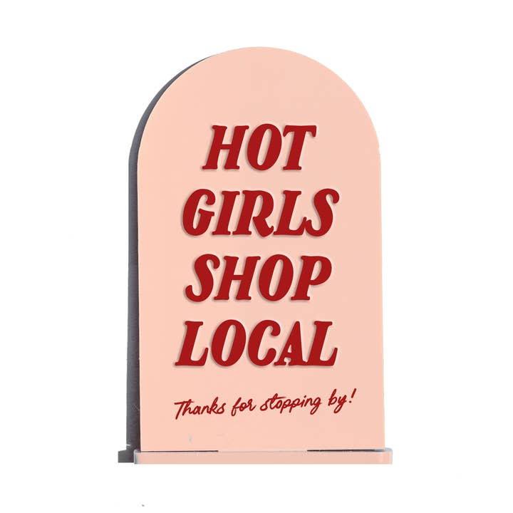 Hot Girls Shop Local - Arch Retail Display Counter Sign for wholesale by Home Girl Goods