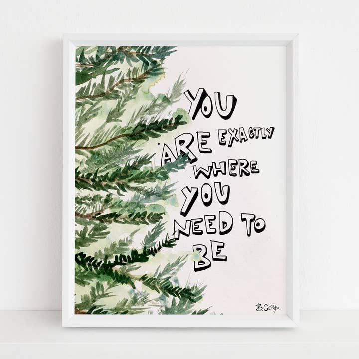 'You are Where You Need to Be' Print for wholesale by B.Coyne Illustration