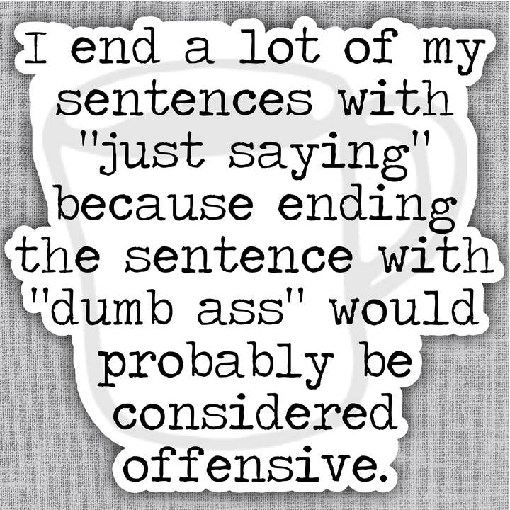 End a Lot of Sentences Fun Sticker for wholesale by Says the One