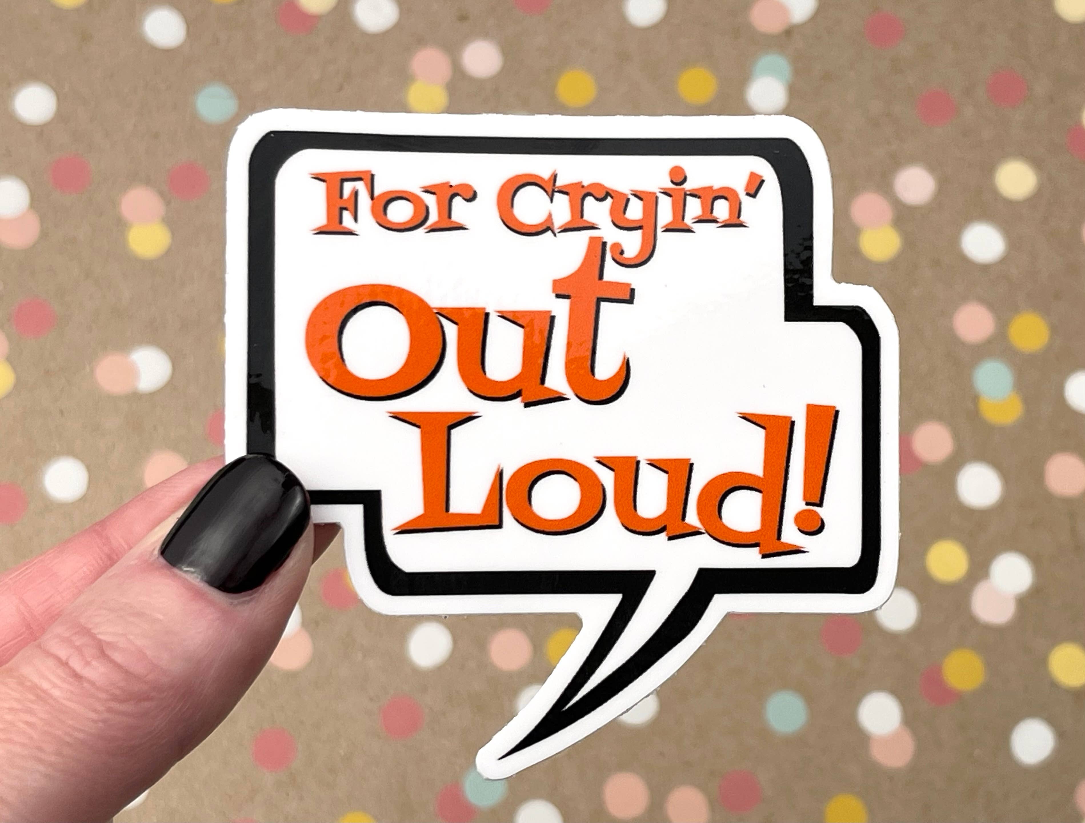 For Cryin' Out Loud! Talk Bubble Sticker for wholesale by Beckamade