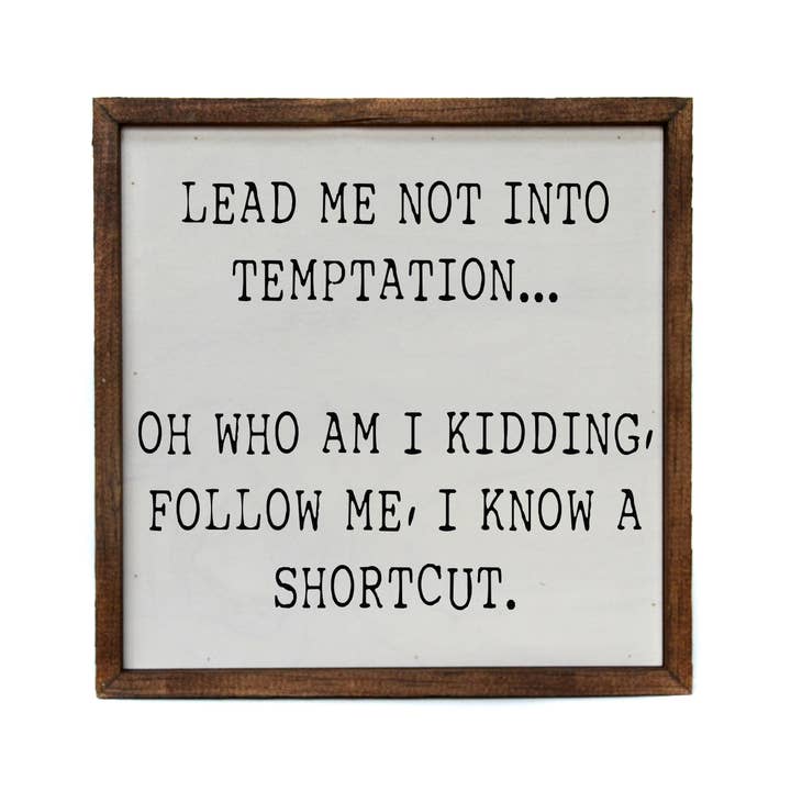 Driftless Studios - Wholesale Sign - 10x10 Lead Me Into Temptation... Oh Who Am I Kidding Sign