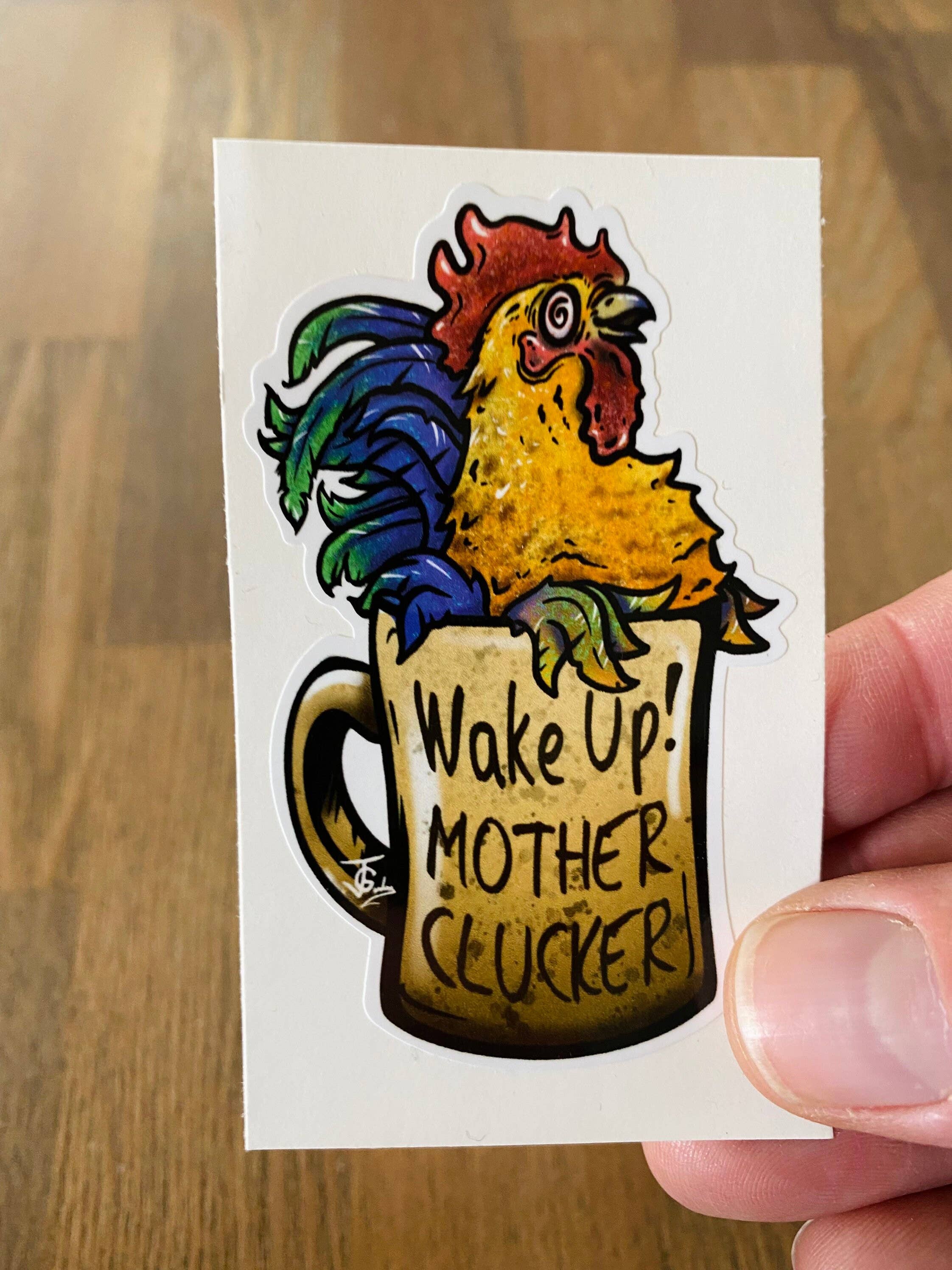 Guerdrum Art - Wholesale Sticker - Wake Up Mother Clucker! Sticker!3