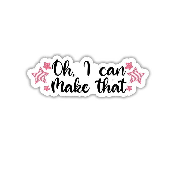 Oh, I Can Make That | Crafter | Waterproof Sticker | 3.5" for wholesale by Rebel and Siren Stickers