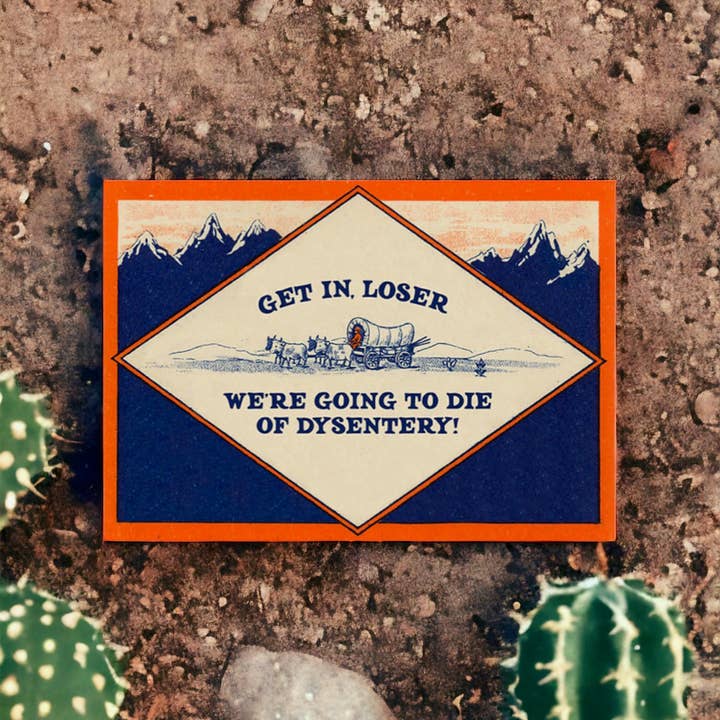 Bad Betty Greeting Co. - Wholesale Get Well Card - Get In, Loser - We’re Going to Die of Dysentery Card4