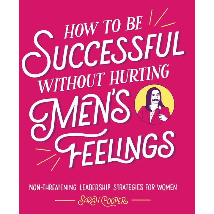 How to Be Successful without Hurting Men's Feelings by Sarah Cooper for wholesale by Simon & Schuster