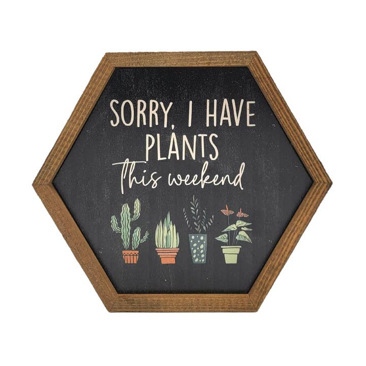 Sorry, I have Plants This Weekend Hexagon Sign Garden Décor for wholesale by Driftless Studios