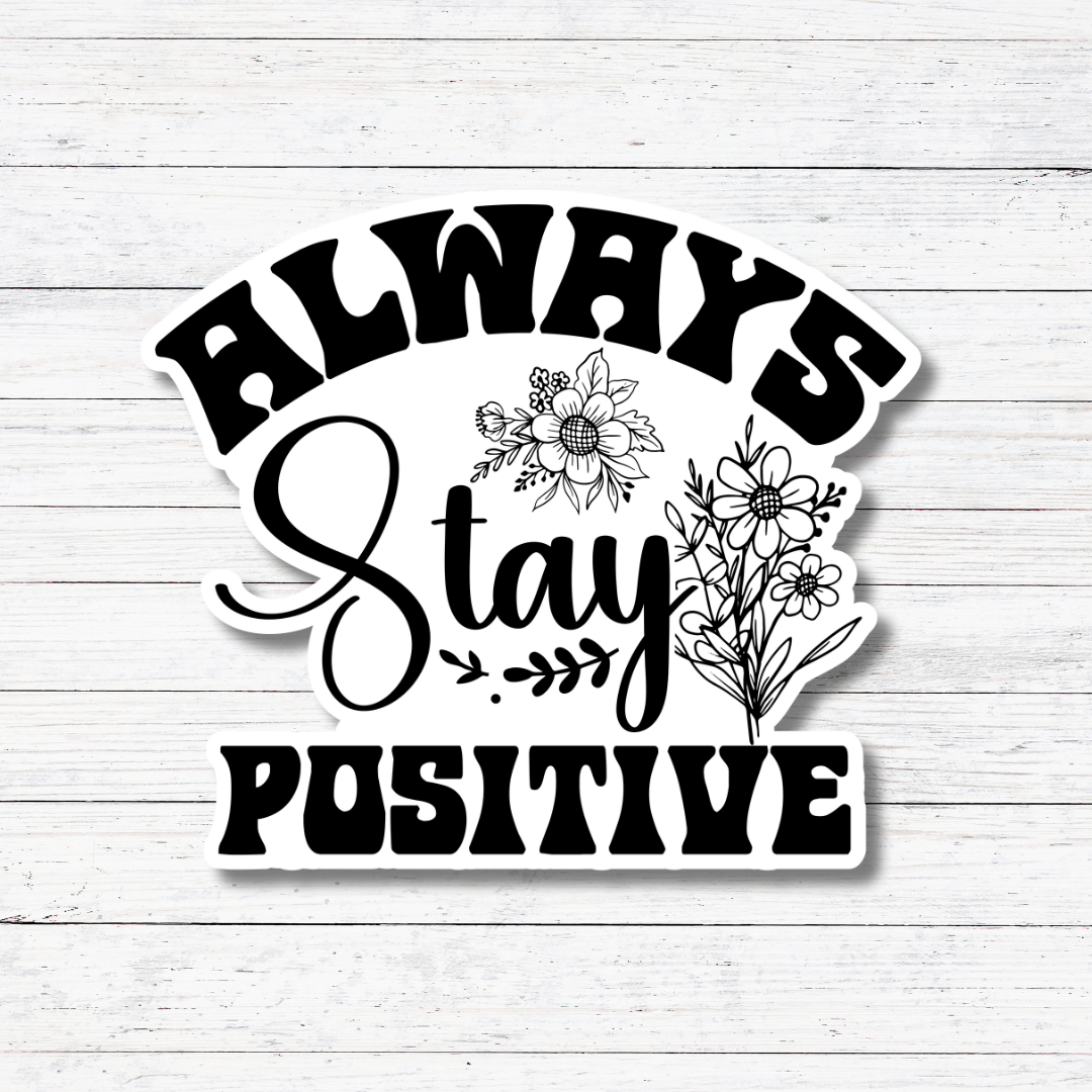 Oily Graphic Creations - Wholesale Sticker - Stay Positive-Mental Health Stickers/Magnet1