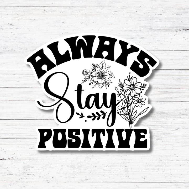 Oily Graphic Creations - Wholesale Sticker - Stay Positive-Mental Health Stickers/Magnet1