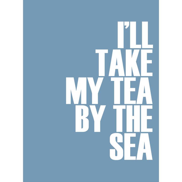 Take My Tea By The Sea Typographic Print for wholesale by SeaKisses