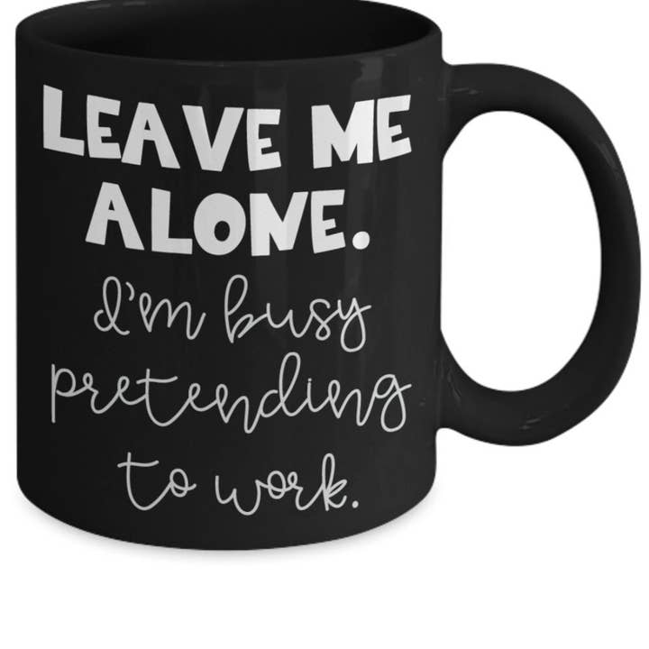 Happy Jan Designs – wholesale Coffee mug – Funny Work Mug "Leave Me Alone I'M Busy Pretending To Work1