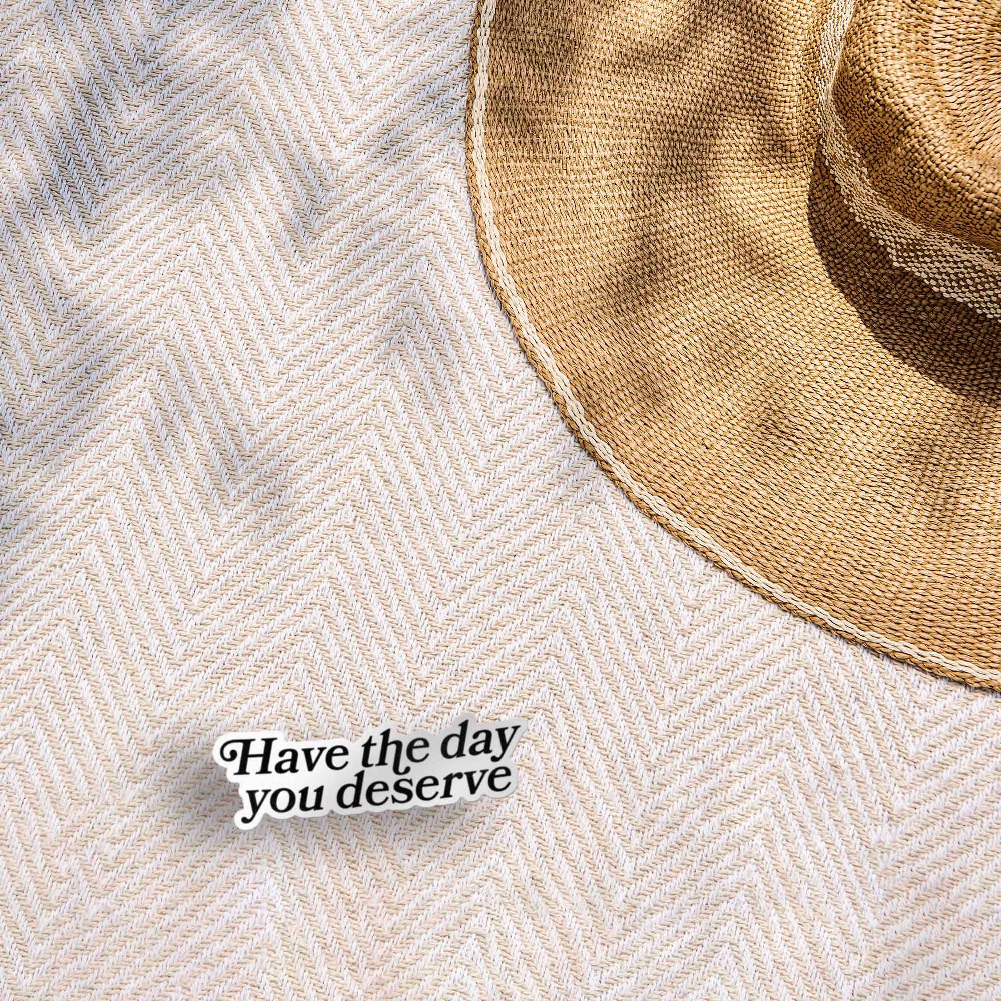 Sentinel Supply - Wholesale Sticker - Have the Day You Deserve Funny Sticker for Water Bottle 5