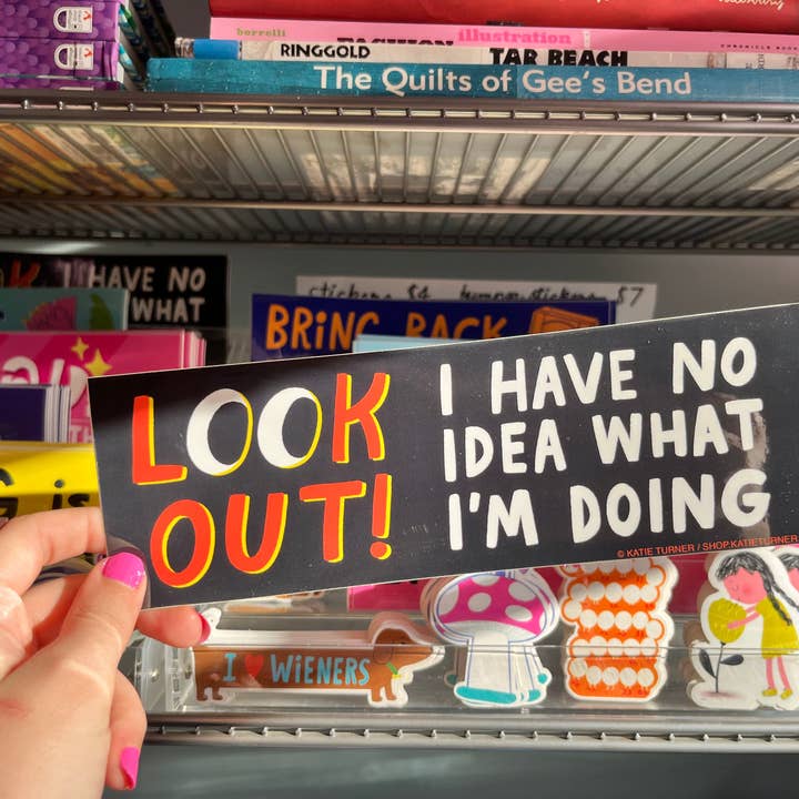 Katie Turner Illustration - Wholesale Sticker - Look Out! I Have No Idea What I'm Doing Vinyl Bumper Sticker1