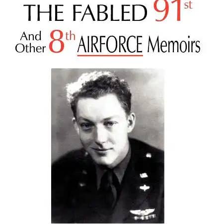Books by splitShops - Wholesale History & Geography - One Pilot's Story: THE FABLED 91st And Other 8th AIRFORCE Memoirs - Hardcover