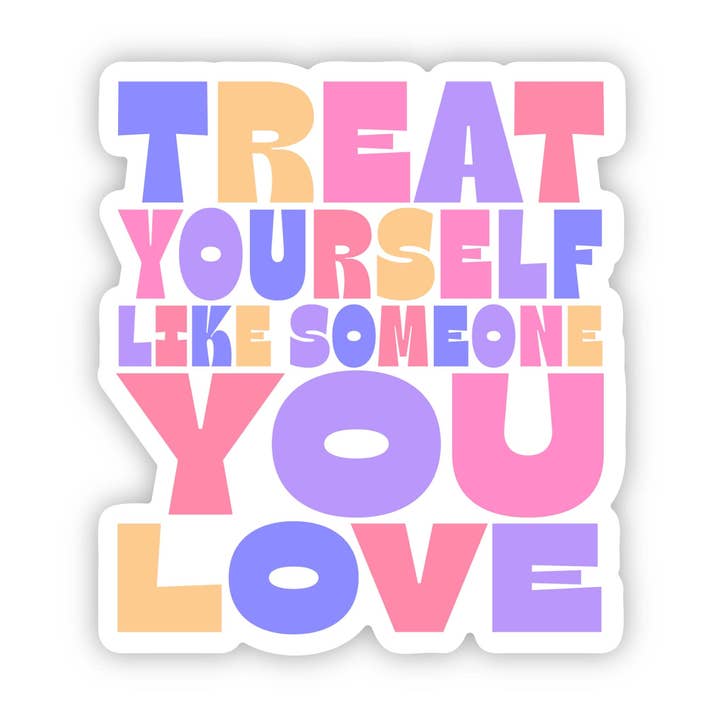 "Treat Your Self Like Someone You Love" Multicolor Sticker for wholesale by Big Moods