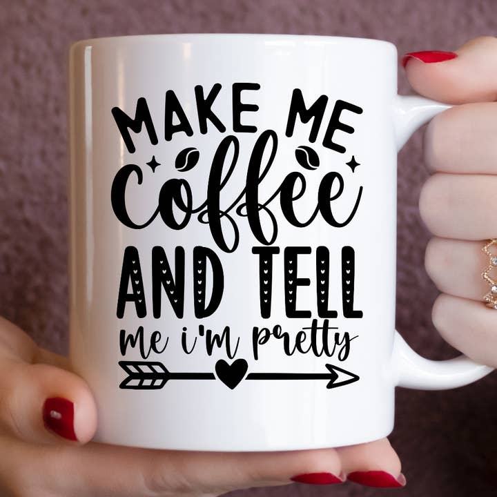 Make Me Coffee And Tell Me I'm Pretty Mug for wholesale by Mug Boss Inc.