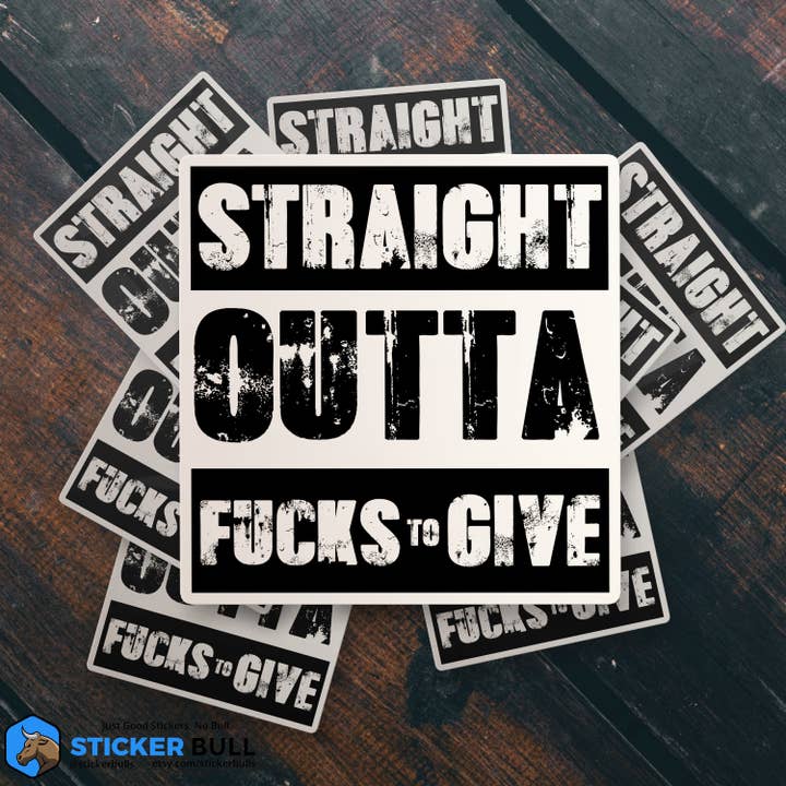 Sticker Bull - Wholesale Sticker - Straight Outta Fucks To Give Sticker, Meme Sticker, Meme, Funny Sticker, Bumper Sticker Funny, Stickers, Gas Sticker, Parody Sticker