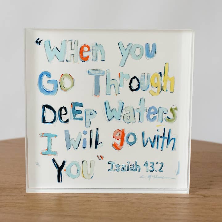 Chelsea McShane Art - Wholesale Decorative Tabletop Object - "Isaiah 43:2" acrylic shelfie0