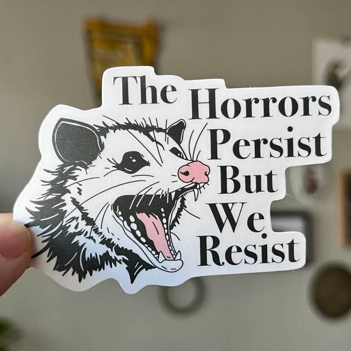 The Horrors Persist but we Resist sticker for wholesale by Thanks, Capitalism!