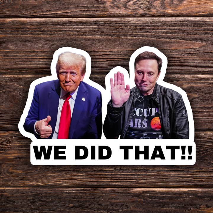 Wir haben das gemacht Trump und Elon Aufkleber | 2" x 1,5" | Politischer Aufkleber | Vinylaufkleber | Wasserfest | Anti-Trump | Meme-Aufkleber für den Großhandel von Atomic Cactus Stickers