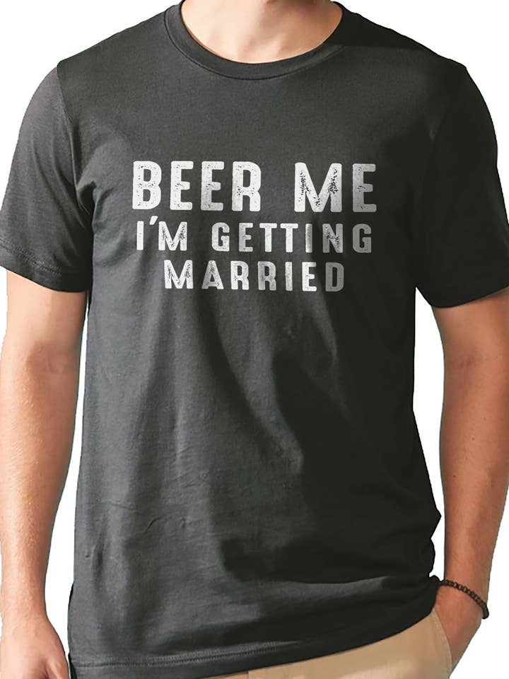 Beer Me I'm Getting Married Shirt | Funny Shirt for Men - Groom Bride Shirt - Husband Gift - Drinking T-Shirt - Novelty Sarcastic Tshirt for wholesale by EBOLLO