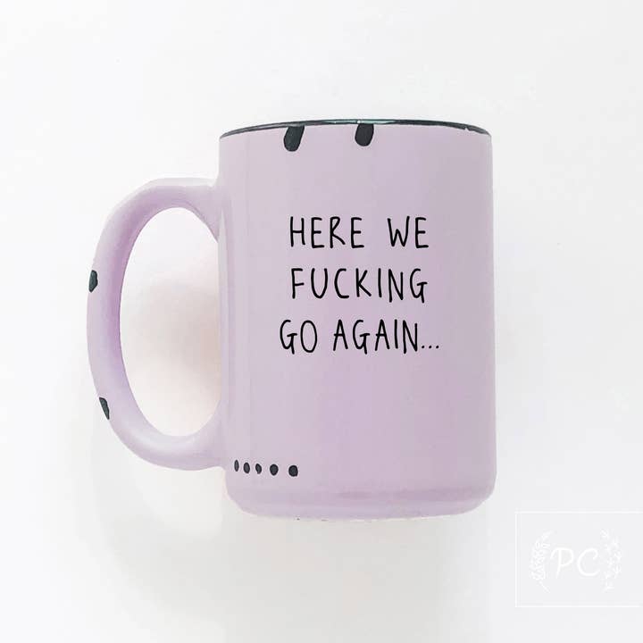 here we fucking go again | ceramic mug for wholesale by Prairie Chick Prints