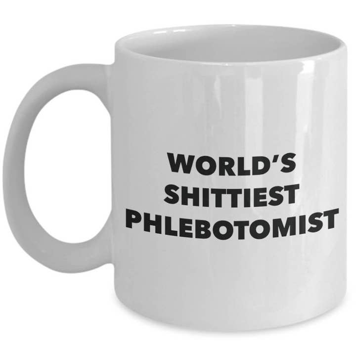 Phlebotomist Coffee Mug - World's Shittiest Phlebotomist and other Purchase Wholesale phlebotomist. Free Returns & Net 60 Terms on Faire trending on Faire.