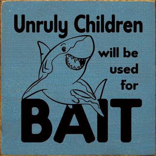 SAWDUST CITY - Wholesale Sign - Unruly children will be used for bait - Wood Sign6